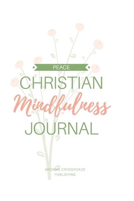 Christian Mindfulness Journal: Christian Gratit... 1708470778 Book Cover