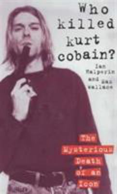 Who Killed Kurt Cobain? 1857825101 Book Cover