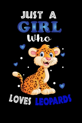 Just a Girl Who Loves Leopards: Cute Leopards Lover Gift For Girl, women.  Perfect handwriting notebook journal for Leopards. Gift it to your Sister, Daughter, Mother, Mom, Grandpa Who Loves Animal.