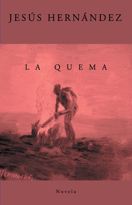 La Quema: Novela [Spanish] B0BRDJN453 Book Cover