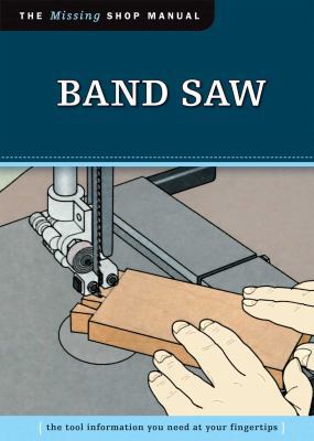 Band Saw (Missing Shop Manual): The Tool Inform... 1565234928 Book Cover