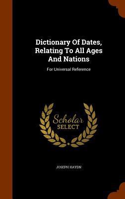 Dictionary Of Dates, Relating To All Ages And N... 1346272980 Book Cover