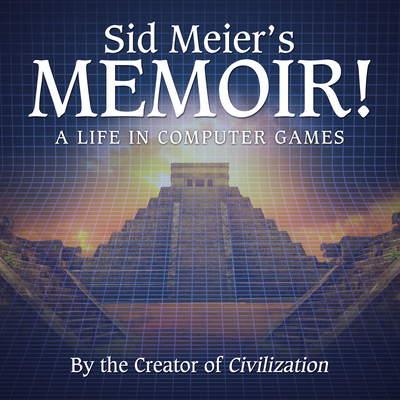 Sid Meier's Memoir!: A Life in Computer Games 1696602173 Book Cover