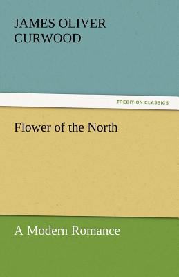 Flower of the North a Modern Romance 3842456638 Book Cover
