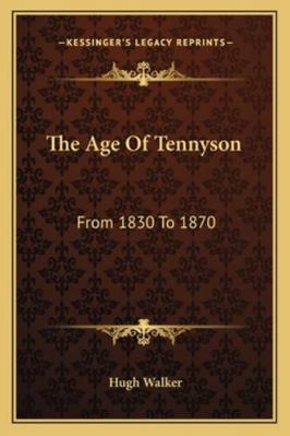 The Age Of Tennyson: From 1830 To 1870 116294367X Book Cover