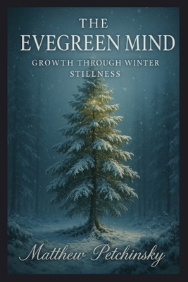 The Evergreen Mind: Growth Through Winter Still... B0FTQM1RNM Book Cover