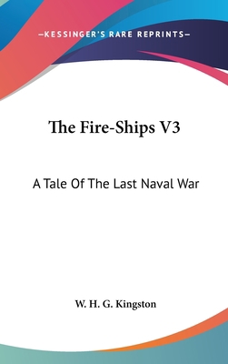 The Fire-Ships V3: A Tale Of The Last Naval War 0548362734 Book Cover