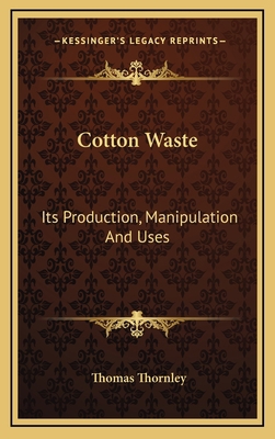 Cotton Waste: Its Production, Manipulation and ... 1163852139 Book Cover