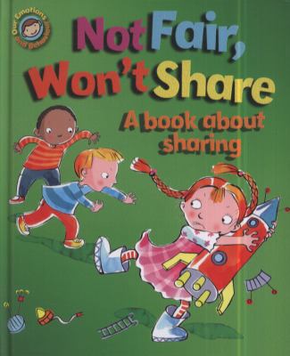 Not Fair, Won't Share: A Book about Sharing 1445101548 Book Cover