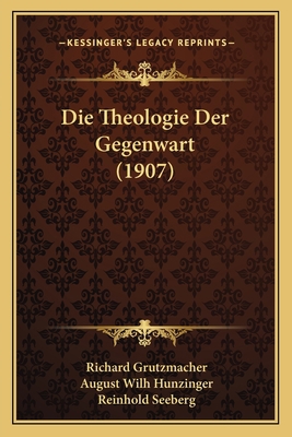 Die Theologie Der Gegenwart (1907) [German] 1166749827 Book Cover