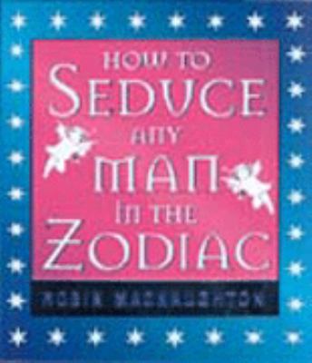 How to Seduce Any Man in the Zodiac 0722537778 Book Cover
