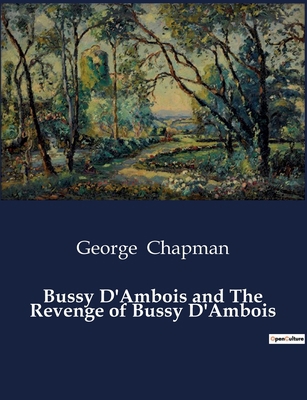 Bussy D'Ambois and The Revenge of Bussy D'Ambois B0CZPVX1S5 Book Cover