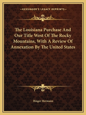 The Louisiana Purchase And Our Title West Of Th... 1163759201 Book Cover