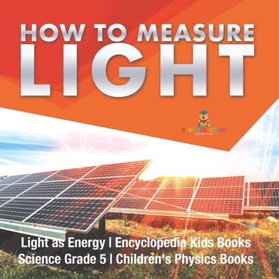 How to Measure Light Light as Energy Encycloped... 1541949382 Book Cover