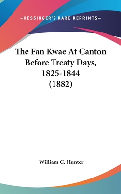 The Fan Kwae At Canton Before Treaty Days, 1825... 1437375871 Book Cover