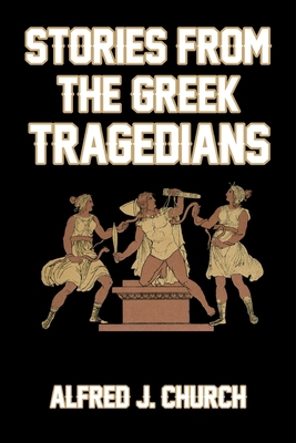 Stories from the Greek Tragedians 1499558287 Book Cover