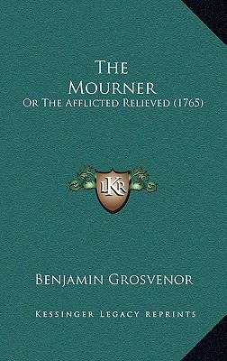 The Mourner: Or the Afflicted Relieved (1765) 1165168413 Book Cover