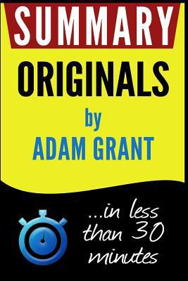 Summary: Originals: How Non-Conformists Move the World: In Less Than 30 Minutes 1530681219 Book Cover