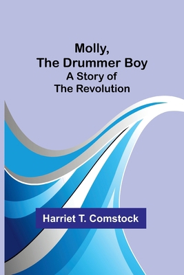 Molly, the Drummer Boy: A Story of the Revolution 9357910972 Book Cover