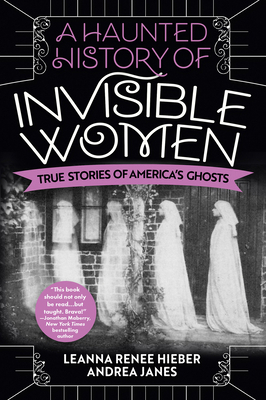A Haunted History of Invisible Women: True Stor... 080654158X Book Cover
