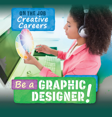 Be a Graphic Designer! 1499449496 Book Cover