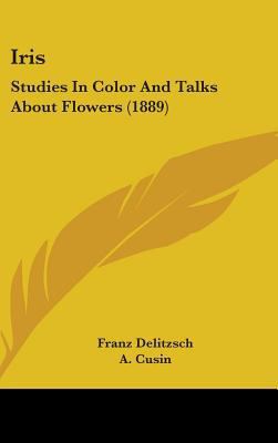 Iris: Studies In Color And Talks About Flowers ... 1437214843 Book Cover