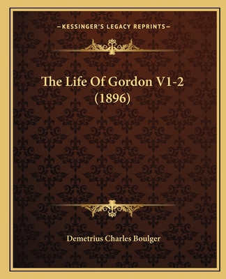 The Life Of Gordon V1-2 (1896) 1165432978 Book Cover