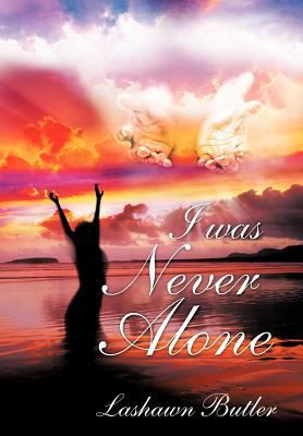 I Was Never Alone 1463406053 Book Cover