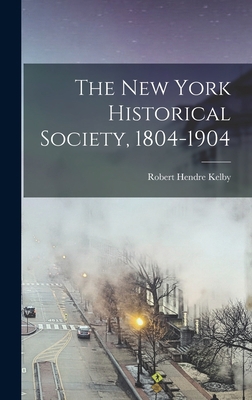 The New York Historical Society, 1804-1904 1017932433 Book Cover