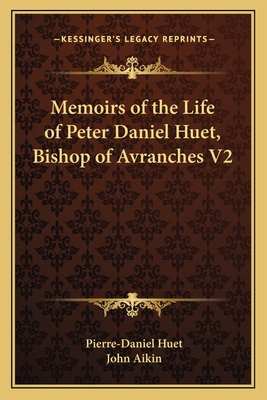 Memoirs of the Life of Peter Daniel Huet, Bisho... 1163636002 Book Cover