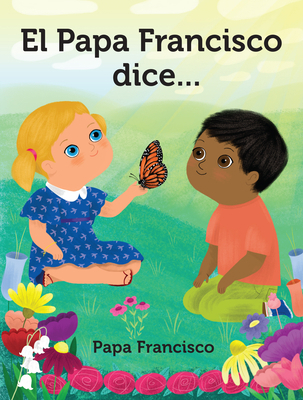 El Papa Francisco Dice... = Pope Francis Says... [Spanish] 0829446559 Book Cover