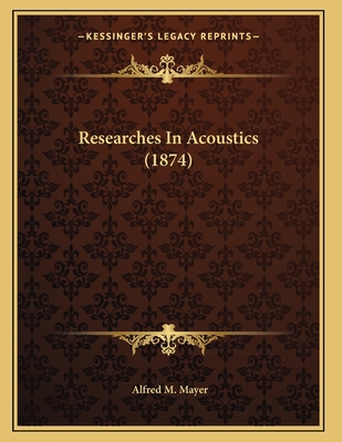 Researches In Acoustics (1874) 1166916642 Book Cover