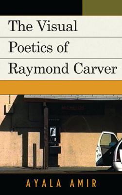 Visual Poetics of Raymond Carver 0739139223 Book Cover