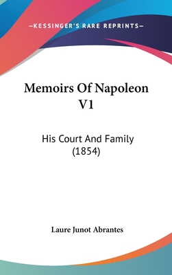 Memoirs Of Napoleon V1: His Court And Family (1... 1437280420 Book Cover