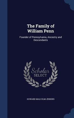 The Family of William Penn: Founder of Pennsylv... 1296969886 Book Cover