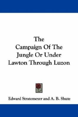 The Campaign Of The Jungle Or Under Lawton Thro... 1430496134 Book Cover