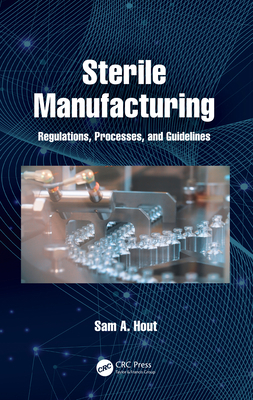 Sterile Manufacturing: Regulations, Processes, ... 0367754355 Book Cover
