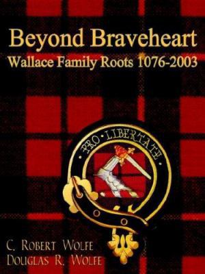 Beyond Braveheart - Wallace Family Roots 1076-2003 1410761363 Book Cover