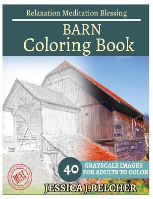 Barn Coloring Book for Adults Relaxation Meditation Blessing: Sketches Coloring Book 40 Grayscale Images 1544042574 Book Cover