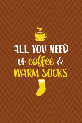 All You Need Is Coffee & Warm Socks: Notebook J... 1712345680 Book Cover