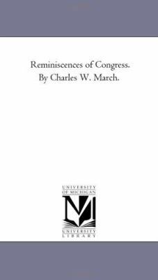 Reminiscences of Congress. by Charles W. March. 142552947X Book Cover