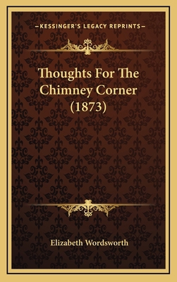 Thoughts For The Chimney Corner (1873) 116570952X Book Cover