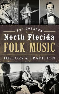 North Florida Folk Music: History & Tradition 1540223582 Book Cover