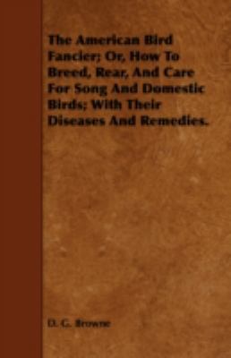The American Bird Fancier; Or, How to Breed, Re... 1443752401 Book Cover