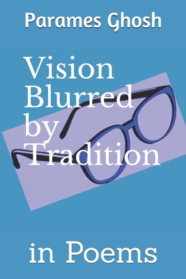 Vision Blurred by Tradition: in Poems 1701263408 Book Cover