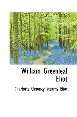 William Greenleaf Eliot 0559709307 Book Cover