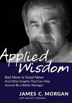 Applied Wisdom: Bad News Is Good News and Other... 0998329231 Book Cover