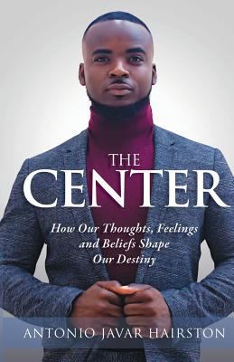 The Center: How Our Thoughts, Feelings and Beli... 0578414775 Book Cover