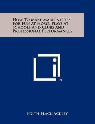 How To Make Marionettes For Fun At Home, Plays ... 125846635X Book Cover