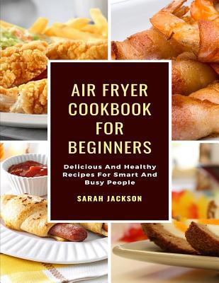 Air Fryer Cookbook for Beginners: Delicious and... 1090602952 Book Cover